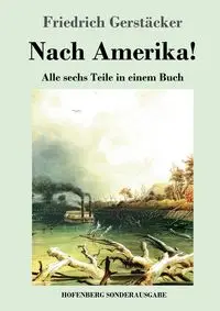 Nach Amerika! - Gerstäcker Friedrich