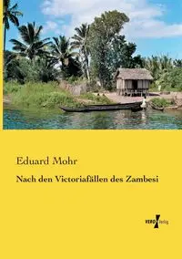 Nach den Victoriafällen des Zambesi - Mohr Eduard