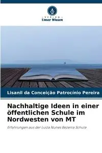 Nachhaltige Ideen in einer öffentlichen Schule im Nordwesten von MT - Patrocínio Pereira Lisanil da Conceiç