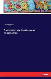 Nachrichten von Künstlern und Kunst-Sachen - Anonymus