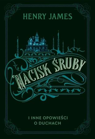 Nacisk śruby i inne opowieści o duchach - James Henry