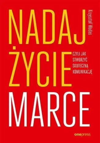 Nadaj życie marce, czyli jak stworzyć skuteczną... - Krzysztof Wadas