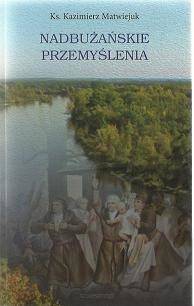 Nadbużańskie przemyślenia - ks. Kazimierz Matwiejuk