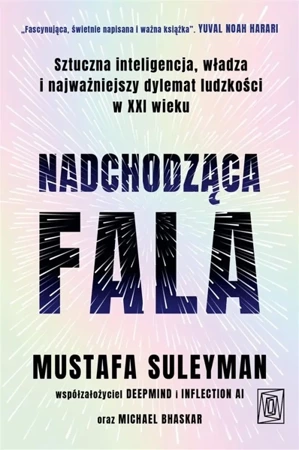 Nadchodząca fala. Sztuczna inteligencja, władza... - Mustafa Suleyman, Michael Bhaskar, Justyn Hunia