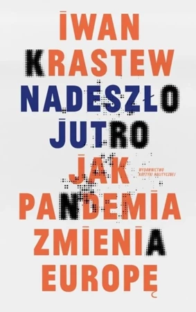 Nadeszło jutro. Jak pandemia zmienia Europę - Iwan Krastew