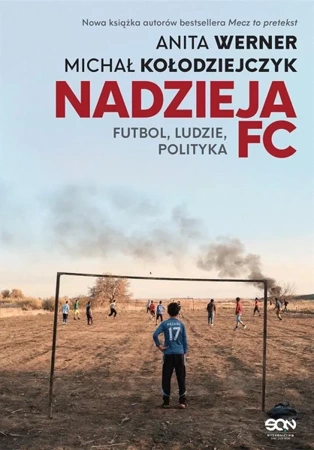 Nadzieja FC. Futbol, ludzie, polityka - Anita Werner, Michał Kołodziejczyk