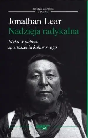 Nadzieja radykalna. Etyka w obliczu spustoszenia - Jonathan Lear