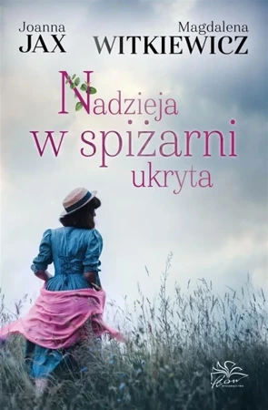 Nadzieja w spiżarni ukryta - Joanna Jax, Magdalena Witkiewicz