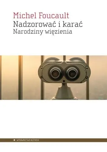 Nadzorować i karać. Narodziny więzienia - Michel Foucault