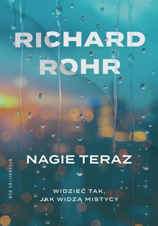 Nagie teraz. Widzieć tak, jak widzą mistycy - Richard Rohr, Wojciech Drążek