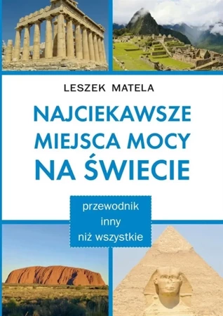 Najciekawsze miejsca mocy na świecie - Leszek Matela