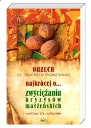 Najkrócej o... zwyciężaniu kryzysów małżeńskich - Ks. Stanisław Orzechowski