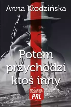 Najlepsze kryminały PRL. Potem przychodzi ktoś... - Anna Kłodzińska