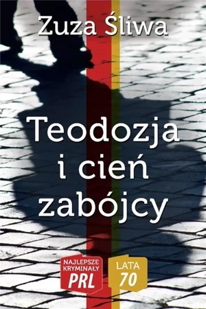 Najlepsze kryminały PRL. Teodozja i cień zabójcy - Zuza Śliwa