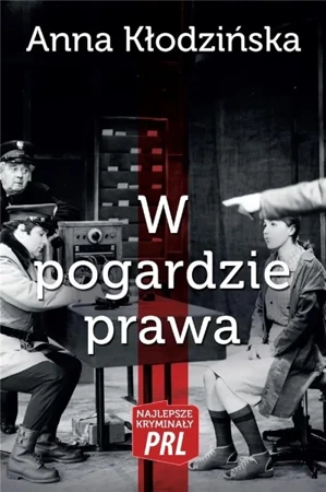 Najlepsze kryminały PRL. W pogardzie prawa - Anna Kłodzińska