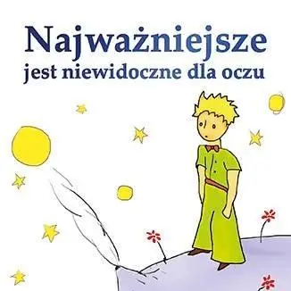 Najważniejsze jest niewidoczne dla oczu - Antonie de Saint-Exupery