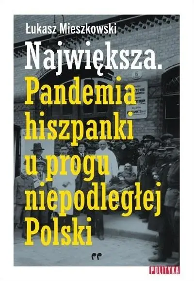 Największa, Pandemia hiszpanki u progu... - Łukasz Mieszkowski