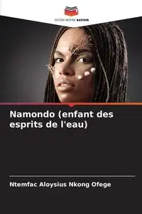 Namondo (enfant des esprits de l'eau) - Ofege Ntemfac Aloysius Nkong