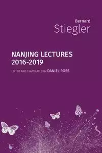 Nanjing Lectures - Bernard Stiegler