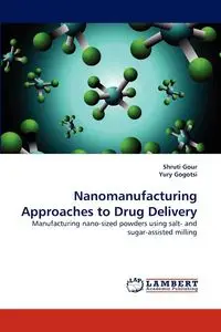 Nanomanufacturing Approaches to Drug Delivery - Gour Shruti