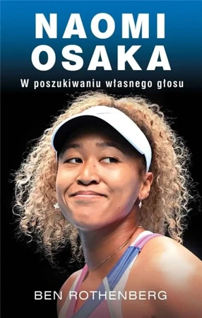 Naomi Osaka. W poszukiwaniu własnego głosu - Ben Rothenberg