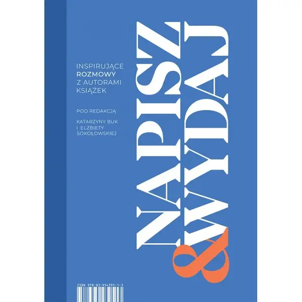 Napisz & Wydaj. Inspirujące rozmowy z autorami książek - KATARZYNA BUK, ELŻBIETA SOKOŁOWSKA