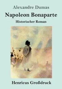 Napoleon Bonaparte (Großdruck) - (père) Alexandre Dumas