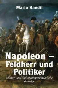 Napoleon - Feldherr und Politiker - Mario Kandil