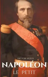 Napoléon le Petit - Hugo Victor