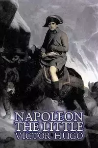 Napoleon the Little by Victor Hugo, Fiction, Action & Adventure, Classics, Literary - Victor Hugo