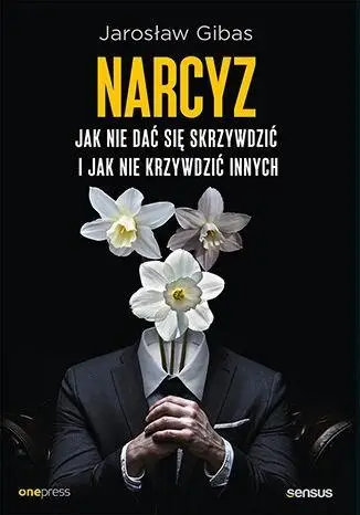 Narcyz. Jak nie dać się skrzywdzić.. - Jarosław Gibas