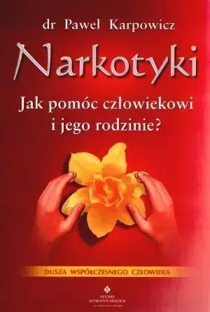 Narkotyki. Jak pomóc człowiekowi i jego rodzinie? - Paweł Karpowicz