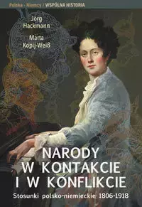 Narody w kontakcie i w konflikcie - Hackmann Jorg, Marta Kopij-Weiss