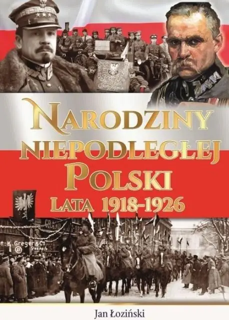 Narodziny Niepodległej Polski Lata 1918-1926 - Jan Łoziński