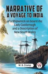 Narrative Of A Voyage To India Of A Shipwreck On Board The Lady Castlereagh And A Description Of New South Wales - Cramp W. B.