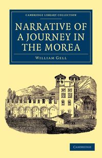 Narrative of a Journey in the Morea - William Gell