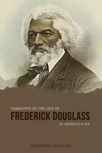 Narrative of the Life of Frederick Douglass, an American Slave - Douglass Frederick