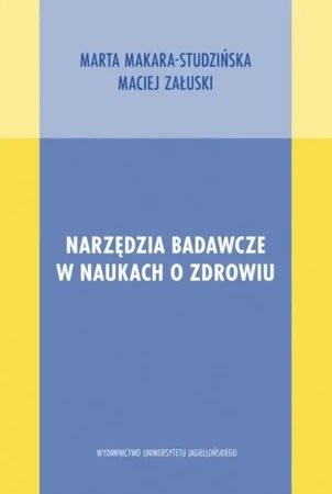 Narzędzia badawcze w naukach o zdrowiu - Marta Makara-Studzińska, Maciej Załuski