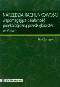 Narzędzia rachunkowości wspomagające działalność proekologiczną przedsiębiorstw w Polsce - Piotr Szczypa