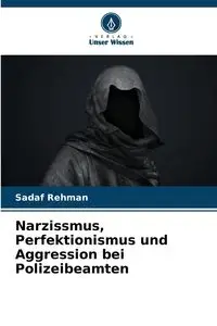 Narzissmus, Perfektionismus und Aggression bei Polizeibeamten - Rehman Sadaf