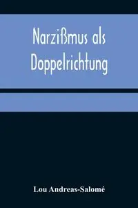 Narzißmus als Doppelrichtung - Lou Andreas-Salomé