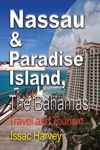 Nassau & Paradise Island, The Bahamas - Issac Harvey