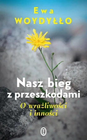 Nasz bieg z przeszkodami. O wrażliwości i inności - Ewa Woydyłło