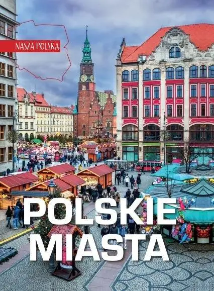 Nasza Polska. Polskie miasta - praca zbiorowa