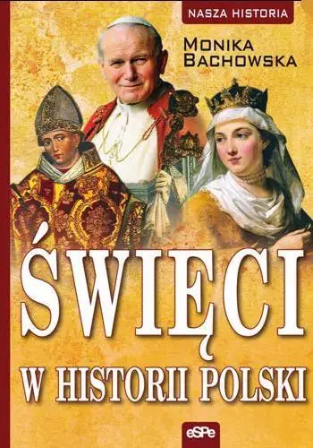 Nasza historia. Święci w historii Polski - Monika Bachowska