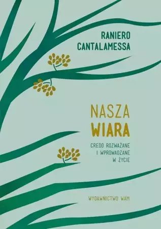 Nasza wiara. Credo rozważane i wprowadzane w życie - Raniero Cantalamessa OFMCap