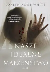 Nasze idealne małżeństwo - Anne Loreth White