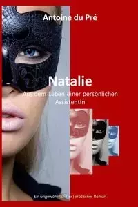 Natalie - Aus dem Leben einer persönlichen Assistentin - Antoine Du Pré