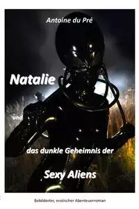 Natalie und das dunkle Geheimnis der Sexy Aliens - Antoine Du Pré