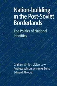 Nation-Building in the Post-Soviet Borderlands - Graham Smith